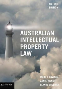 Australian Intellectual Property Law : 4th Edition - Ann L.  Monotti