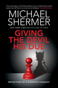 Giving the Devil his Due : Reflections of a Scientific Humanist - Michael Shermer