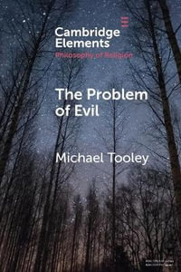 The Problem of Evil : Cambridge Elements in the Philosophy of Religion - Michael Tooley