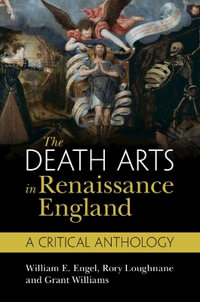 The Death Arts in Renaissance England : A Critical Anthology - William E. Engel