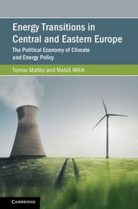 Energy Transitions in Central and Eastern Europe : The Political Economy of Climate and Energy Policy - Tomas Maltby