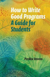 How to Write Good Programs : A Guide for Students - Perdita Stevens