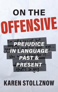 On the Offensive : Prejudice in Language Past and Present - Karen Stollznow