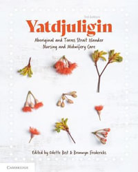 Yatdjuligin 3rd Edition : Aboriginal and Torres Strait Islander Nursing and Midwifery Care - Odette Best