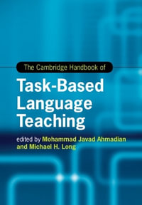 The Cambridge Handbook of Task-Based Language Teaching : Cambridge Handbooks in Language and Linguistics - Mohammad Javad Ahmadian