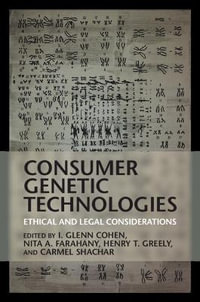 Consumer Genetic Technologies : Ethical and Legal Considerations - I. Glenn Cohen