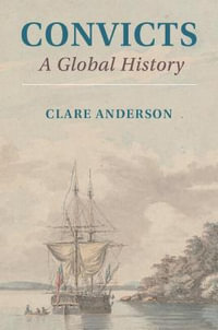 Convicts : A Global History - Clare Anderson