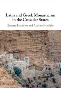 Latin and Greek Monasticism in the Crusader States - Bernard Hamilton