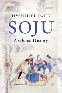 Soju : A Global History - Hyunhee  Park