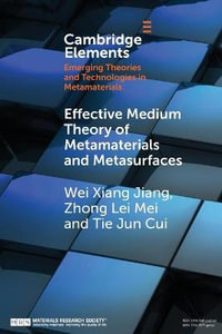 Effective Medium Theory of Metamaterials and Metasurfaces : Elements in Emerging Theories and Technologies in Metamaterials - Wei Xiang Jiang