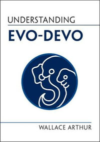 Understanding Evo-Devo : Understanding Life - Wallace Arthur