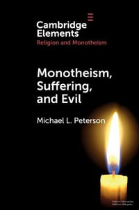 Monotheism, Suffering, and Evil : Elements in Religion and Monotheism - Michael L. Peterson