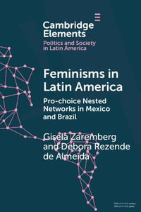 Feminisms in Latin America : Pro-Choice Nested Networks in Mexico and Brazil - Gisela Zaremberg