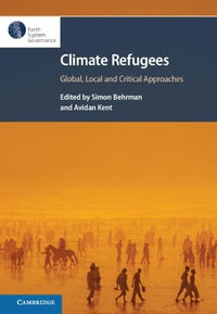 Climate Refugees : Global, Local and Critical Approaches - Simon Behrman