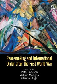 Peacemaking and International Order after the First World War - Peter Jackson