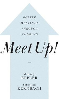 Meet Up! : Better Meetings Through Nudging - Martin J. Eppler