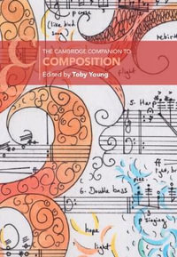 The Cambridge Companion to Composition : Cambridge Companions to Music - Toby Young