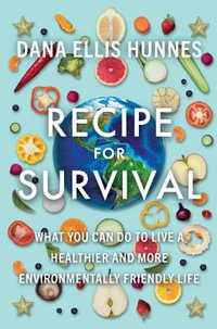 Recipe for Survival : What You Can Do to Live a Healthier and More Environmentally Friendly Life - Dana Ellis Hunnes