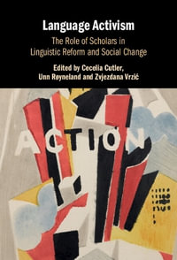 Language Activism : The Role of Scholars in Linguistic Reform and Social Change - Cecelia  Cutler