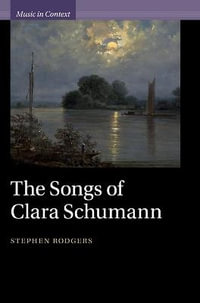 The Songs of Clara Schumann : Music in Context - Stephen Rodgers