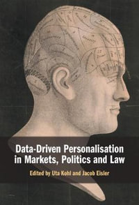 Data-Driven Personalisation in Markets, Politics and Law - Uta Kohl