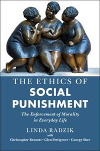 The Ethics of Social Punishment : The Enforcement of Morality in Everyday Life - Linda Radzik