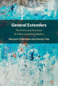 General Extenders : The Forms and Functions of a New Linguistic Category - Maryann Overstreet