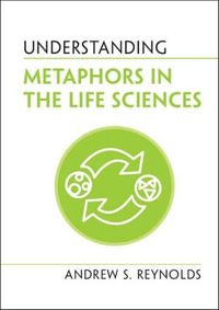 Understanding Metaphors in the Life Sciences : Understanding Life - Andrew S. Reynolds