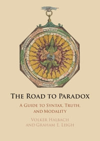 The Road to Paradox : A Guide to Syntax, Truth and Modality - Volker Halbach