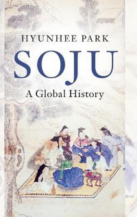 Soju : A Global History - Hyunhee  Park