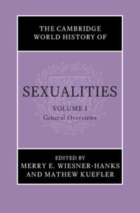 The Cambridge World History of Sexualities : Volume 1, General Overviews - Merry E. Wiesner-Hanks