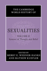 The Cambridge World History of Sexualities : Volume 2, Systems of Thought and Belief - Merry E. Wiesner-Hanks