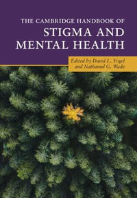 The Cambridge Handbook of Stigma and Mental Health : Cambridge Handbooks in Psychology - David L. Vogel