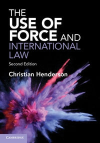 The Use of Force and International Law : 2nd Edition - Christian Henderson