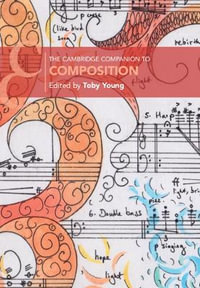 The Cambridge Companion to Composition : Cambridge Companions to Music - Toby Young