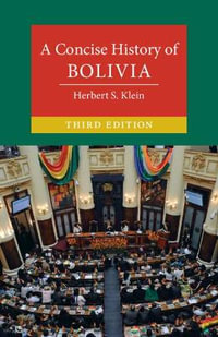 A Concise History of Bolivia : 3rd edition - Herbert S. Klein