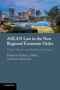 ASEAN Law in the New Regional Economic Order : Global Trends and Shifting Paradigms - Pasha L. Hsieh