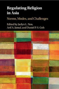 Regulating Religion in Asia : Norms, Modes, and Challenges - Jaclyn L. Neo