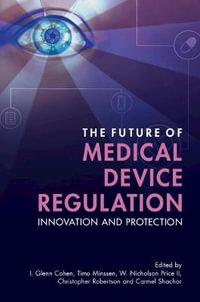 The Future of Medical Device Regulation : Innovation and Protection - I. Glenn Cohen