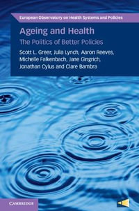 Ageing and Health : The Politics of Better Policies - Scott L. Greer