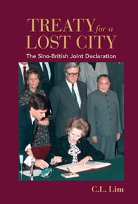 Treaty for a Lost City : The Sino-British Joint Declaration - C. L. Lim