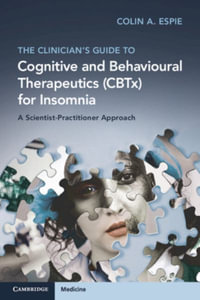 The Clinician's Guide to Cognitive and Behavioural Therapeutics (CBTx) for Insomnia : A Scientist-Practitioner Approach - Colin A. Espie