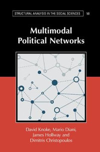 Multimodal Political Networks : Structural Analysis in the Social Sciences - David Knoke