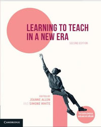 Learning to Teach in a New Era : 2nd edition - Jeanne  Allen