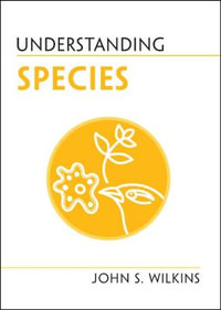 Understanding Species : Understanding Life - John S. Wilkins