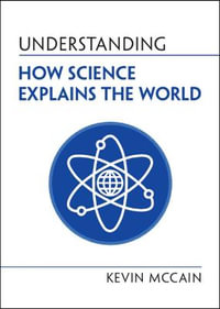 Understanding How Science Explains the World : Understanding Life - Kevin McCain