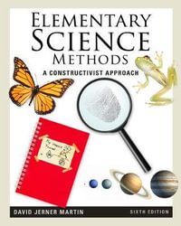 Elementary Science Methods : A Constructivist Approach - David Martin