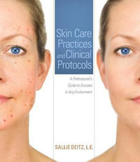 Skin Care Practices and Clinical Protocols : A Professional's Guide to  Success in Any Environment - Sallie Deitz