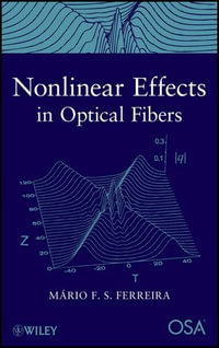 Nonlinear Effects in Optical Fibers : Wiley-OSA Series on Optical Communication : Book 2 - Mario F. S. Ferreira