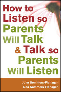 How to Listen so Parents Will Talk and Talk so Parents Will Listen - John Sommers-Flanagan